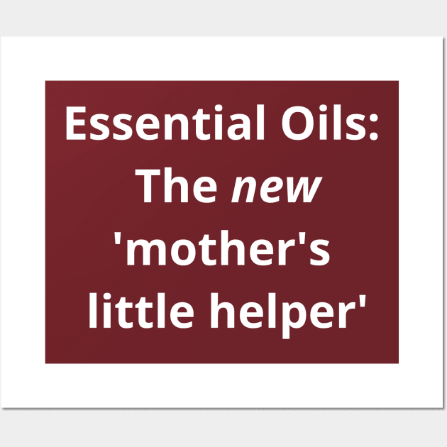 Essential Oils: The new 'Mother's Little Helper' Wall Art by kikarose